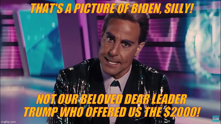 Caesar Flickerman | THAT'S A PICTURE OF BIDEN, SILLY! NOT OUR BELOVED DEAR LEADER TRUMP WHO OFFERED US THE $2000! | image tagged in caesar flickerman | made w/ Imgflip meme maker