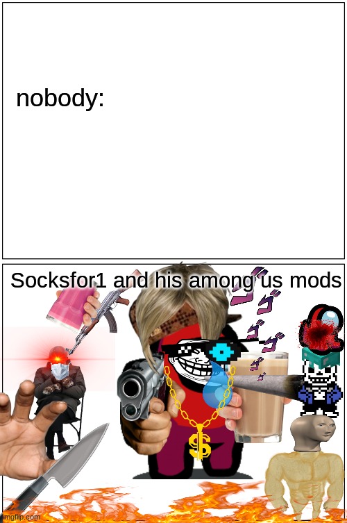 Blank Comic Panel 1x2 | nobody:; Socksfor1 and his among us mods | image tagged in memes,blank comic panel 1x2 | made w/ Imgflip meme maker