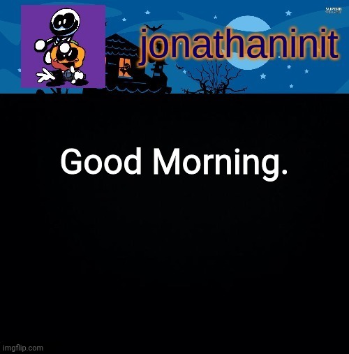 Gm | Good Morning. | image tagged in jonathaninit's spooky month | made w/ Imgflip meme maker