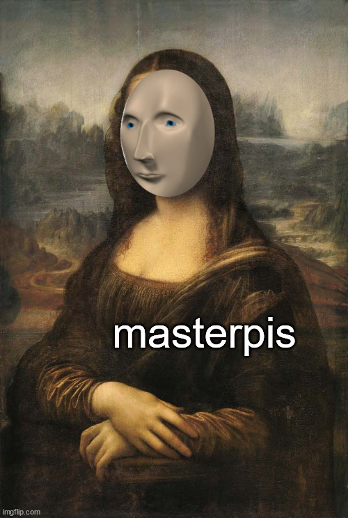 Leonardo da Mememan's greatest work | masterpis | image tagged in meme man,leonardo da vinci,mona lisa | made w/ Imgflip meme maker