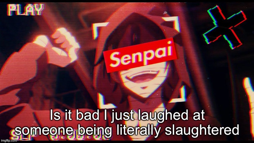Is it bad I just laughed at someone being literally slaughtered | made w/ Imgflip meme maker