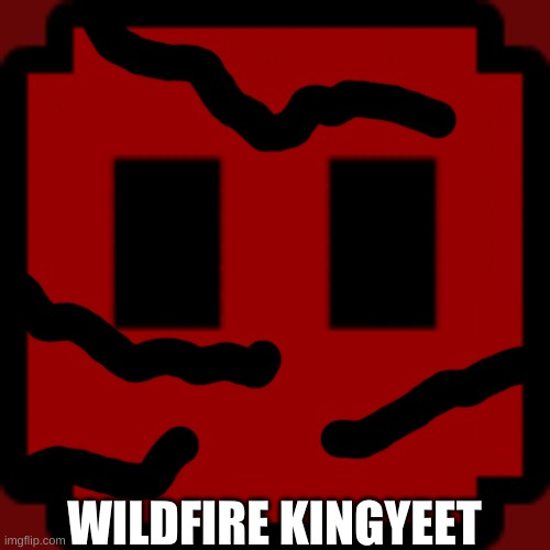 WILDFIRE KINGYEET | made w/ Imgflip meme maker