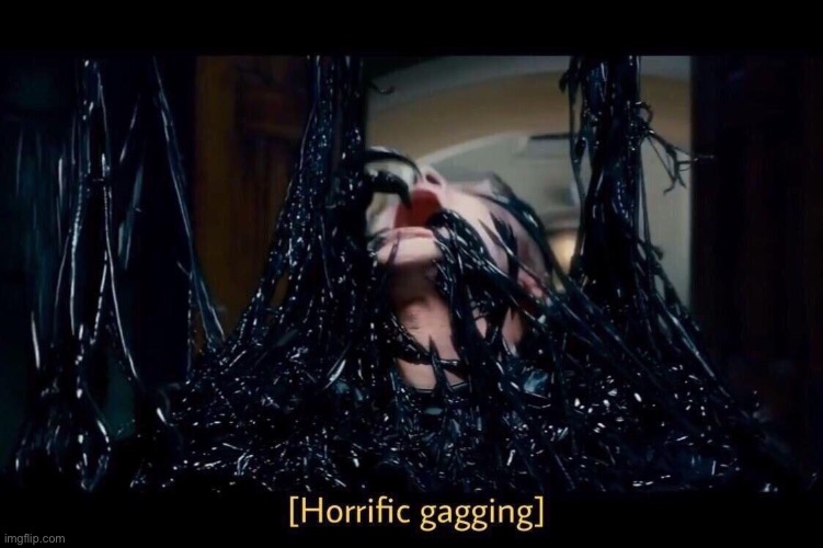 Horrific Gagging | image tagged in horrific gagging | made w/ Imgflip meme maker