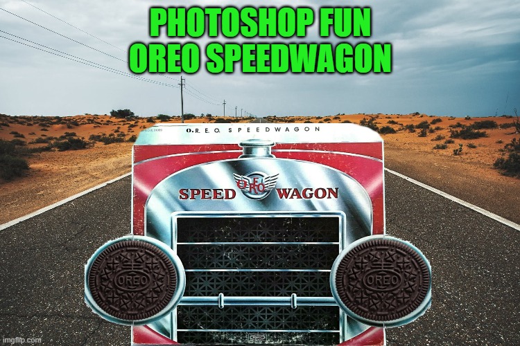 PHOTOSHOP FUN
OREO SPEEDWAGON | made w/ Imgflip meme maker