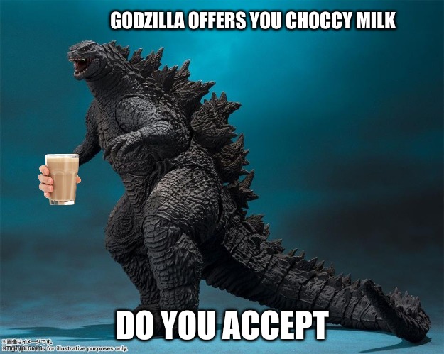 Godzilla choccy milk | GODZILLA OFFERS YOU CHOCCY MILK; DO YOU ACCEPT | image tagged in memes | made w/ Imgflip meme maker