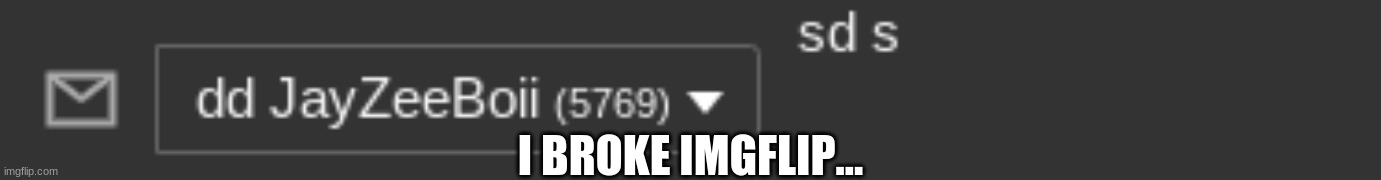 Inspect element | I BROKE IMGFLIP... | image tagged in hah | made w/ Imgflip meme maker