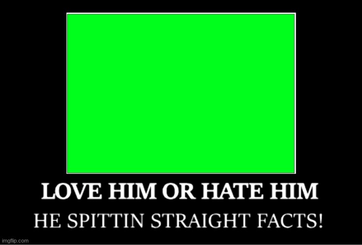 Love him or hate him | image tagged in love him or hate him | made w/ Imgflip meme maker