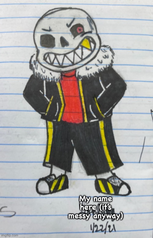 I made this a while ago and I’m pretty proud of it :3 |  My name here (it’s messy anyway) | image tagged in sans,underfell sans,oh wow are you actually reading these tags | made w/ Imgflip meme maker
