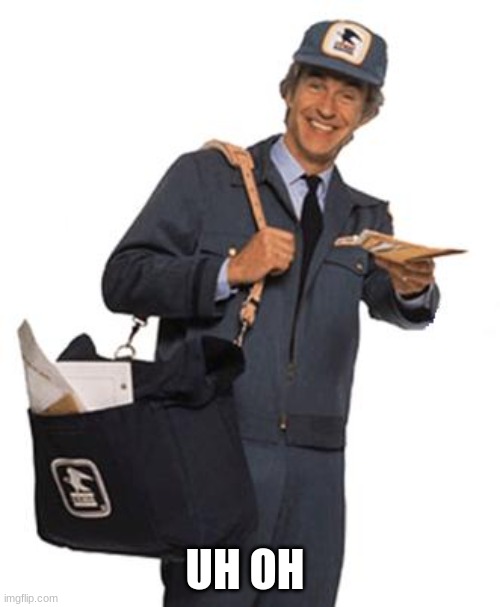 Mailman | UH OH | image tagged in mailman | made w/ Imgflip meme maker