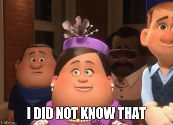 Well.  I did not know that. | I DID NOT KNOW THAT | image tagged in well i did not know that | made w/ Imgflip meme maker