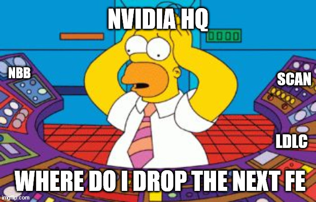 RTX Shortage | NVIDIA HQ; NBB; SCAN; LDLC; WHERE DO I DROP THE NEXT FE | image tagged in homer simpson plant buttons | made w/ Imgflip meme maker