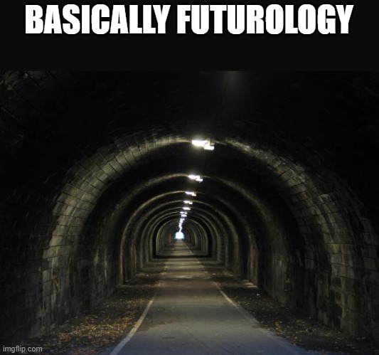 Just tunnels to other countries |  BASICALLY FUTUROLOGY | image tagged in tunnel,youtube | made w/ Imgflip meme maker