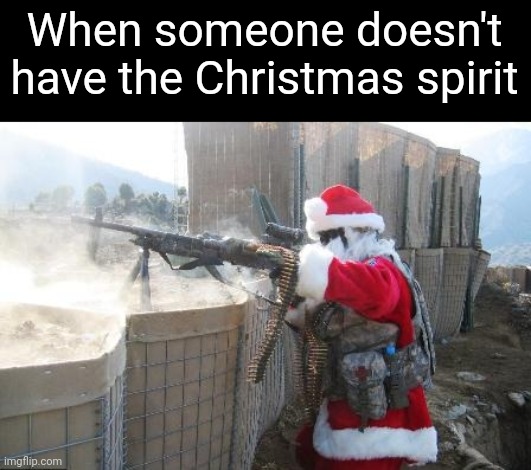 Hohoho | When someone doesn't have the Christmas spirit | image tagged in memes,hohoho | made w/ Imgflip meme maker