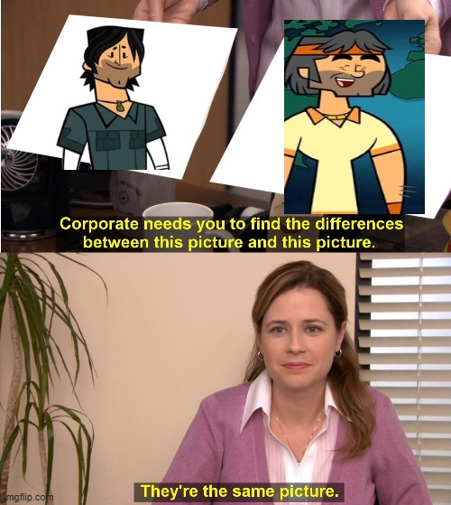 I swear, they look similar | image tagged in memes,they're the same picture,total drama | made w/ Imgflip meme maker