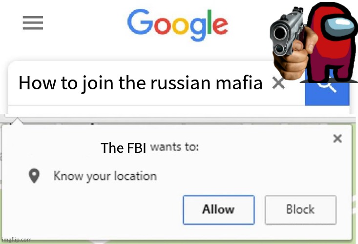 I Wonder How-? | How to join the russian mafia; The FBI | image tagged in wants to know your location | made w/ Imgflip meme maker