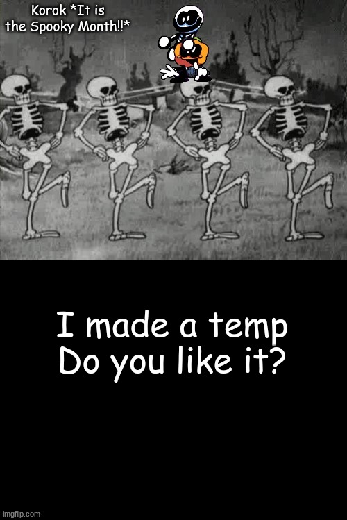 Spooky Temp *You like?* | I made a temp
Do you like it? | image tagged in spooky temp | made w/ Imgflip meme maker