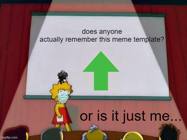 Lisa Simpson's Presentation | does anyone actually remember this meme template? or is it just me... | image tagged in lisa simpson's presentation | made w/ Imgflip meme maker