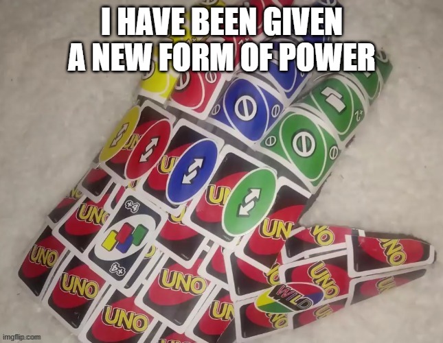 I have the power | I HAVE BEEN GIVEN A NEW FORM OF POWER | image tagged in thanos,infinity gauntlet,uno,oh wow are you actually reading these tags | made w/ Imgflip meme maker