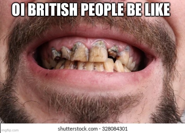 OI BRITISH PEOPLE BE LIKE | made w/ Imgflip meme maker