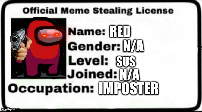 KInda Sus, Let Me See Some ID | RED; N/A; SUS; N/A; IMPOSTER | image tagged in meme stealing license | made w/ Imgflip meme maker