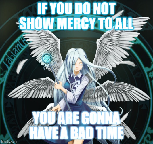 Bad Time Sariel (1) | IF YOU DO NOT SHOW MERCY TO ALL; YOU ARE GONNA HAVE A BAD TIME | image tagged in sariel badtime1 | made w/ Imgflip meme maker