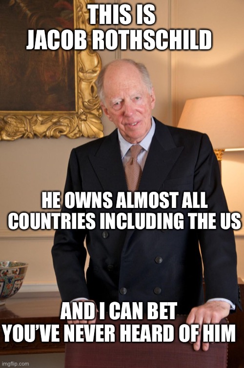 Image tagged in rothschild,the rothschilds own everything Imgflip
