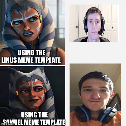 New Linus meme template |  USING THE LINUS MEME TEMPLATE; USING THE SAMUEL MEME TEMPLATE | image tagged in ahsoka new drake template | made w/ Imgflip meme maker
