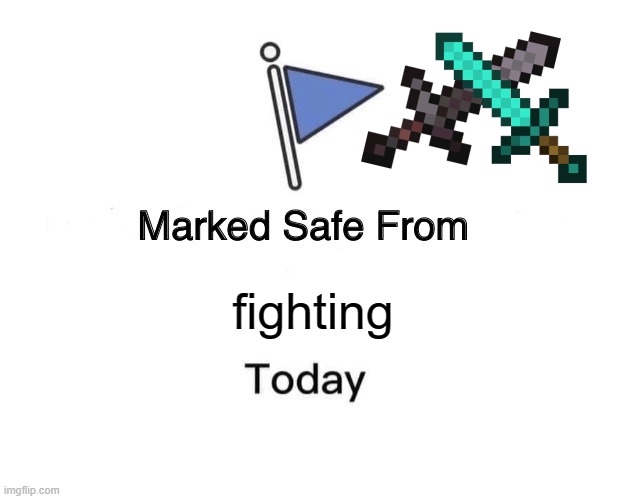 Marked Safe From Meme | fighting | image tagged in memes,marked safe from | made w/ Imgflip meme maker