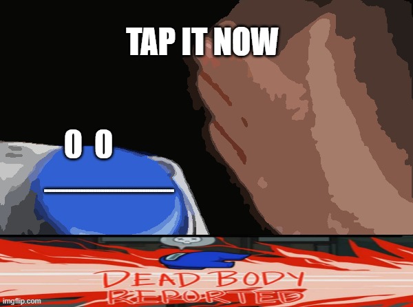 3d gameplay be like | TAP IT NOW; 0  0; NOOOOOOOOOOOOOOOOOOOOOOOOOOOOOOOOOOOOOOOOOOOOOOOOOOOOOOOOOOOOOOOOOOOO | image tagged in memes,blank nut button | made w/ Imgflip meme maker