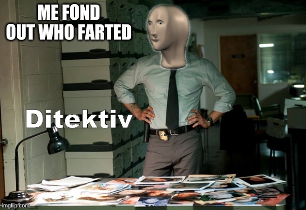 Stonks Ditektiv | ME FOND OUT WHO FARTED | image tagged in stonks ditektiv | made w/ Imgflip meme maker