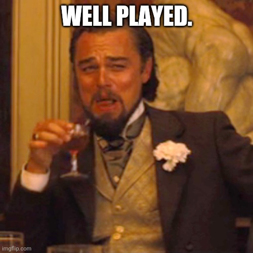 Laughing Leo Meme | WELL PLAYED. | image tagged in memes,laughing leo | made w/ Imgflip meme maker