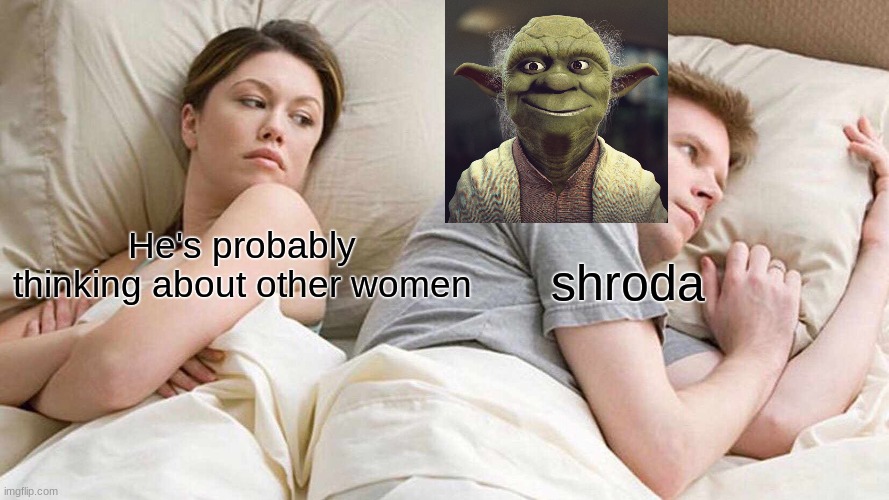 whats he thinkin about? | shroda; He's probably thinking about other women | image tagged in memes,i bet he's thinking about other women | made w/ Imgflip meme maker
