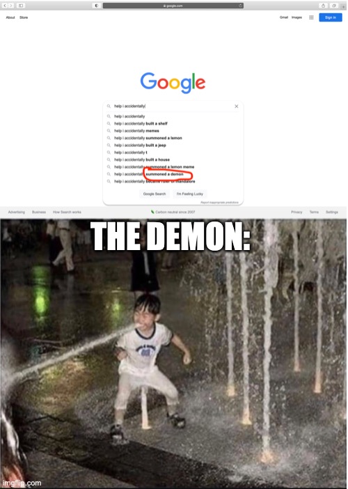I need help |  THE DEMON: | image tagged in demons,demon,help i accidentally,memes,funny memes,good memes | made w/ Imgflip meme maker