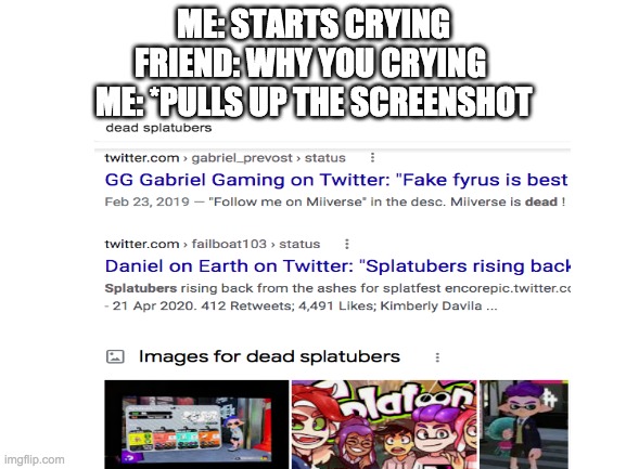 my fav gamers are dead gamers ;-; | ME: STARTS CRYING
FRIEND: WHY YOU CRYING 
ME: *PULLS UP THE SCREENSHOT | image tagged in dead,sad but true | made w/ Imgflip meme maker