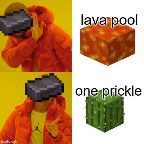 Drake Hotline Bling | lava pool; one prickle | image tagged in memes,drake hotline bling | made w/ Imgflip meme maker