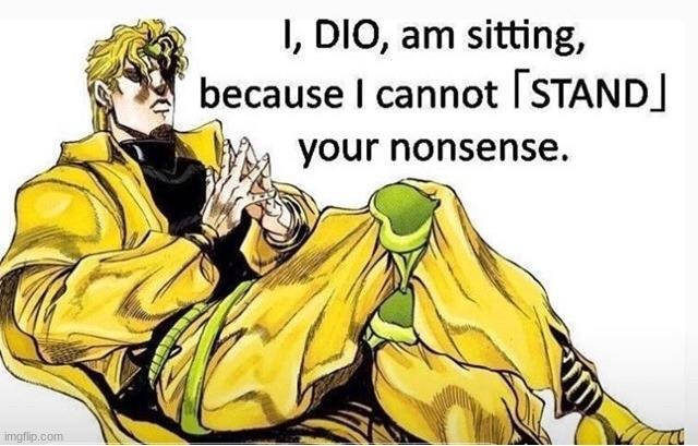 . | image tagged in -dio brando- sit | made w/ Imgflip meme maker