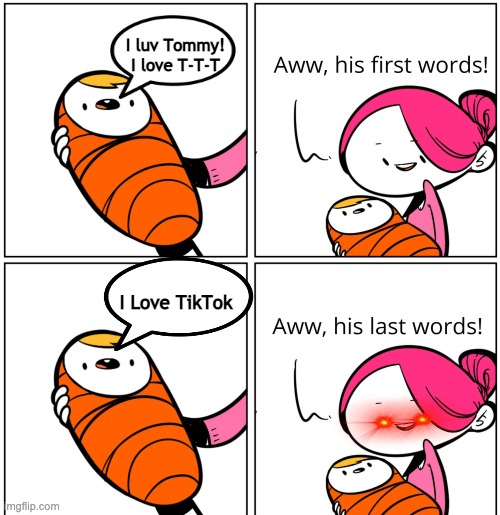 He loves his Brother | I luv Tommy! I love T-T-T; I Love TikTok | image tagged in aww his last words,baby,red eyes,tik tok,tik tok sucks | made w/ Imgflip meme maker