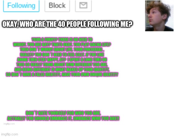 Who is it? | OKAY, WHO ARE THE 40 PEOPLE FOLLOWING ME? | image tagged in noobpanda s announcment template | made w/ Imgflip meme maker