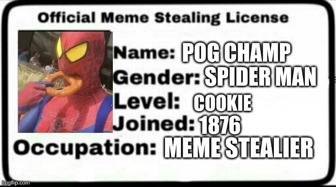 nom nom |  POG CHAMP; SPIDER MAN; COOKIE; 1876; MEME STEALIER | image tagged in meme stealing license,boi | made w/ Imgflip meme maker