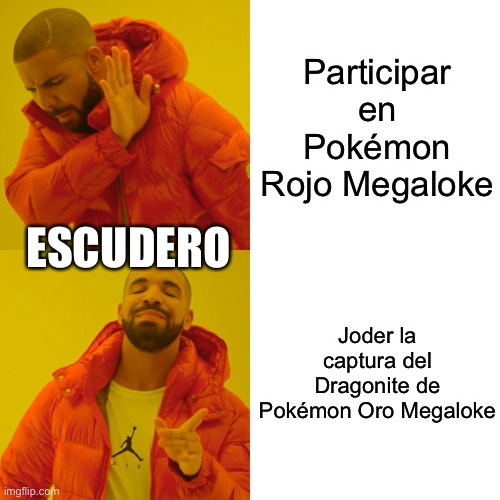 Drake Hotline Bling Meme | Participar en Pokémon Rojo Megaloke; ESCUDERO; Joder la captura del Dragonite de Pokémon Oro Megaloke | image tagged in memes,drake hotline bling,folagoro | made w/ Imgflip meme maker