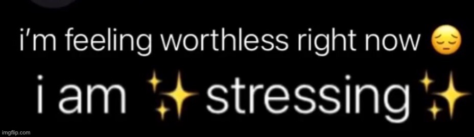 :’) | image tagged in s t r e s s i n g | made w/ Imgflip meme maker