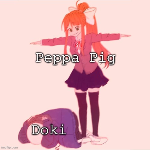 peppa pig has taken discovery kids | Peppa Pig; Doki | image tagged in monika t-posing on sans | made w/ Imgflip meme maker