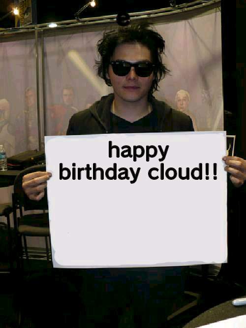 happy birthday cloud!! | image tagged in gerard holding sign | made w/ Imgflip meme maker
