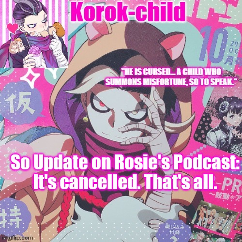 Korok-child temp Tanaka | So Update on Rosie's Podcast: It's cancelled. That's all. | image tagged in korok-child temp tanaka | made w/ Imgflip meme maker