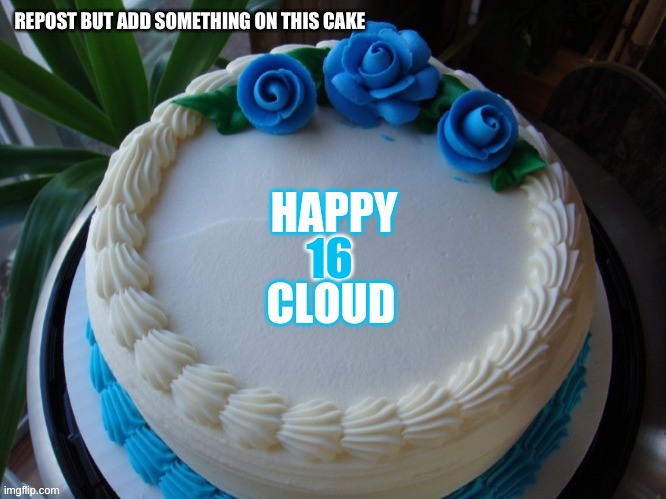 idk wat to add here | 16; HAPPY; CLOUD | made w/ Imgflip meme maker