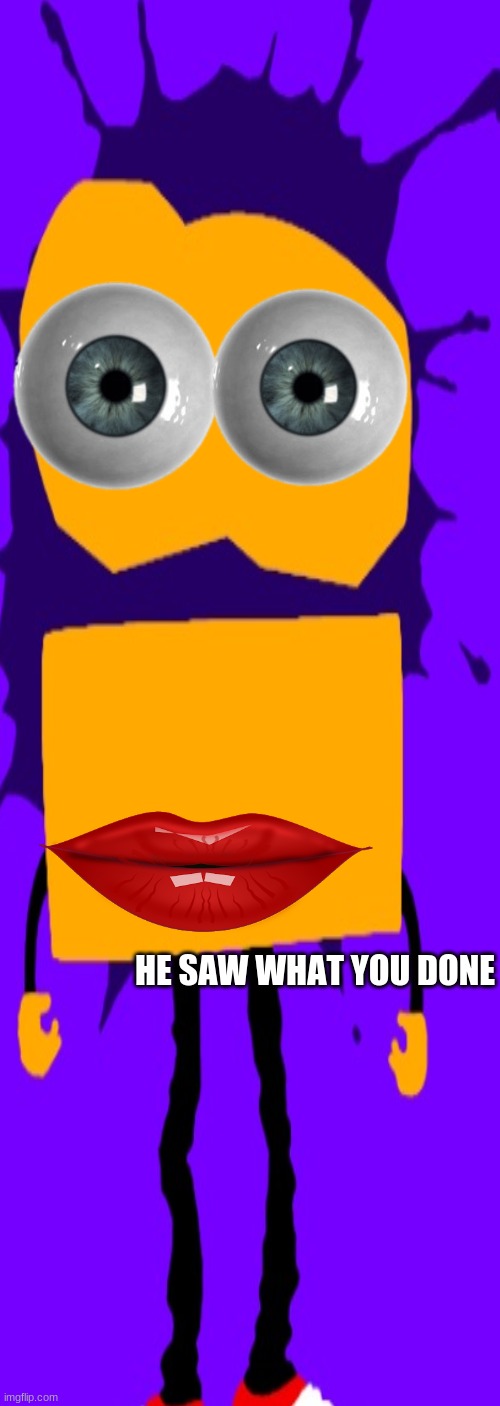 H E S A W W A T U D I D | HE SAW WHAT YOU DONE | made w/ Imgflip meme maker