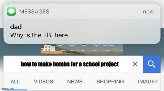 why is the FBI here? | how to make bombs for a school project | image tagged in why is the fbi here | made w/ Imgflip meme maker