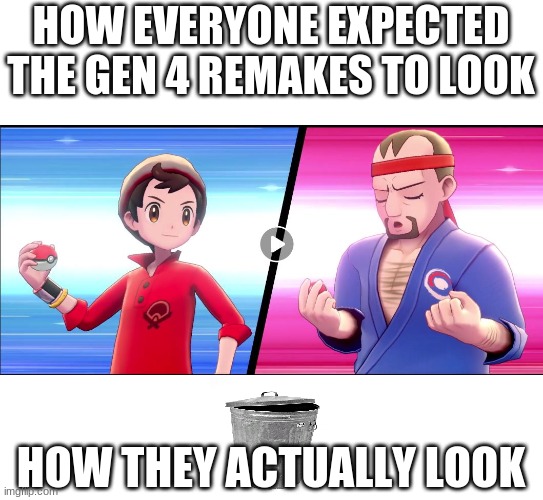 Pokemon Sword & Shield | HOW EVERYONE EXPECTED THE GEN 4 REMAKES TO LOOK; HOW THEY ACTUALLY LOOK | image tagged in pokemon sword shield | made w/ Imgflip meme maker