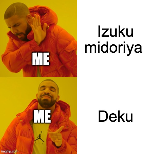 Drake Hotline Bling | Izuku midoriya; ME; Deku; ME | image tagged in memes,drake hotline bling | made w/ Imgflip meme maker