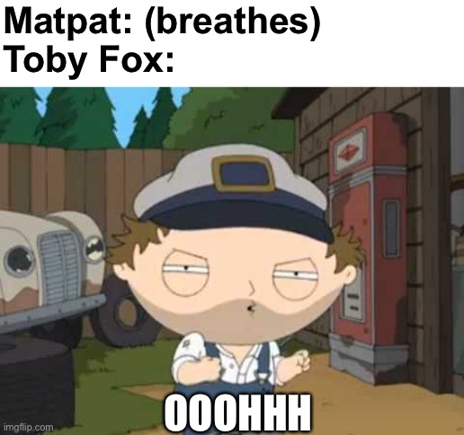 MatPat can’t catch a break | Matpat: (breathes)

Toby Fox:; OOOHHH | image tagged in stewie as old man pressman,matpat,game theory,undertale | made w/ Imgflip meme maker
